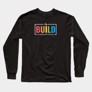 Build the World a Better Place Building Long Sleeve T-Shirt